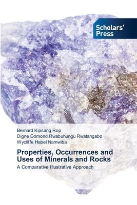 Properties, Occurrences and Uses of Minerals and Rocks: A Comparative Illustrative Approach
