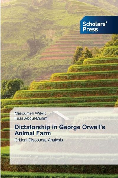 Dictatorship in George Orwells Animal Farm: Critical Discourse Analysis
