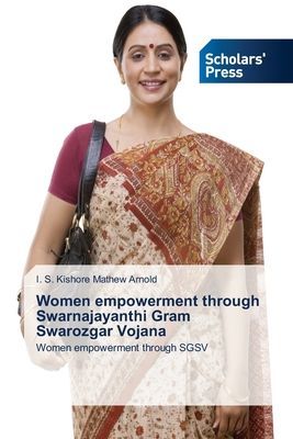Women empowerment through Swarnajayanthi Gram Swarozgar Vojana: Women empowerment through SGSV