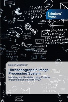 Ultrasonographic Image Processing System: Modeling and Simulation Using Ptolemy, Implementation on Xilinx FPGA