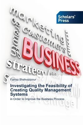 Investigating the Feasibility of Creating Quality Management Systems: in Order to Improve the Business Process