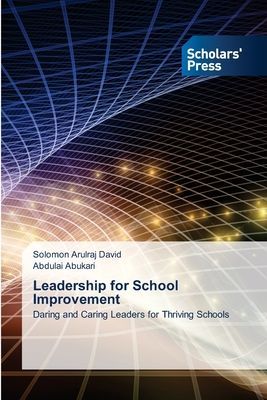 Leadership for School Improvement: Daring and Caring Leaders for Thriving Schools