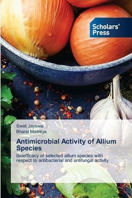 Antimicrobial Activity of Allium Species: Bioefficacy of selected allium species with respect to antibacterial and antifungal activity
