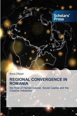 REGIONAL CONVERGENCE IN ROMANIA: the Role of Human Capital, Social Capital and the Creative Industries