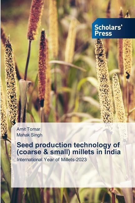 Seed production technology of (coarse & small) millets in India: International Year of Millets-2023