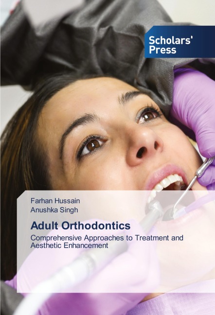 Adult Orthodontics: Comprehensive Approaches to Treatment and Aesthetic Enhancement