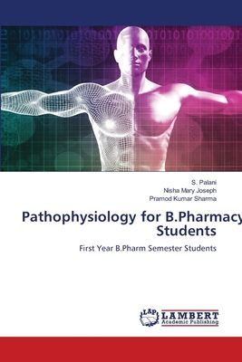 Pathophysiology for B.Pharmacy Students: First Year B.Pharm Semester Students