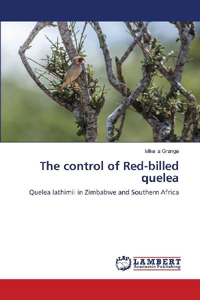 The control of Red-billed quelea: Quelea lathimii in Zimbabwe and Southern Africa