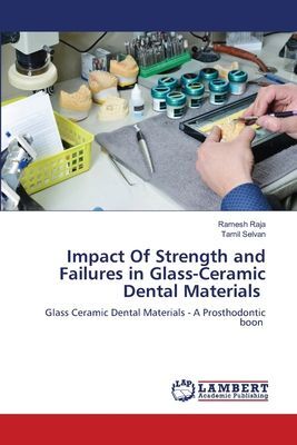 Impact Of Strength and Failures in Glass-Ceramic Dental Materials: Glass Ceramic Dental Materials - A Prosthodontic boon