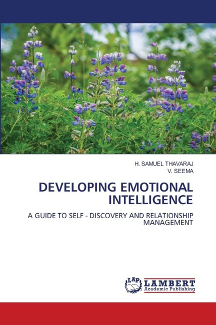 DEVELOPING EMOTIONAL INTELLIGENCE: A GUIDE TO SELF - DISCOVERY AND RELATIONSHIP MANAGEMENT