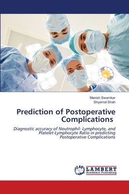 Prediction of Postoperative Complications: Diagnostic accuracy of Neutrophil- Lymphocyte, and Platelet-Lymphocyte Ratio in predicting Postoperative Complications