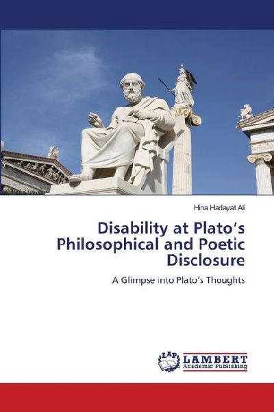 Disability at Platos Philosophical and Poetic Disclosure: A Glimpse into Platos Thoughts