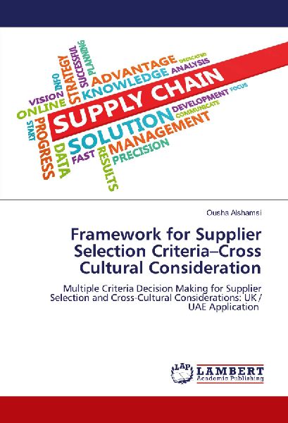 Framework for Supplier Selection Criteria-Cross Cultural Consideration: Multiple Criteria Decision Making for Supplier Selection and Cross-Cultural Considerations: UK / UAE Application
