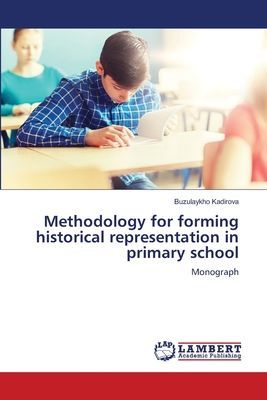 Methodology for forming historical representation in primary school: Monograph