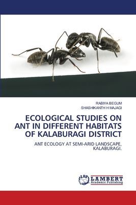ECOLOGICAL STUDIES ON ANT IN DIFFERENT HABITATS OF KALABURAGI DISTRICT: ANT ECOLOGY AT SEMI-ARID LANDSCAPE, KALABURAGI.