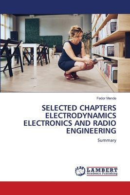 SELECTED CHAPTERS ELECTRODYNAMICS ELECTRONICS AND RADIO ENGINEERING: Summary