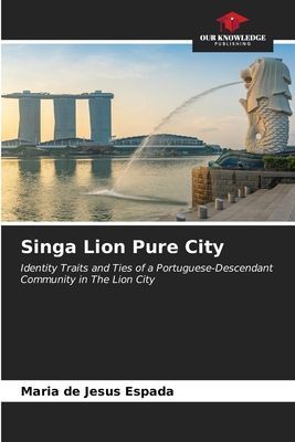 Singa Lion Pure City: Identity Traits and Ties of a Portuguese-Descendant Community in The Lion City