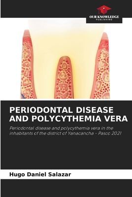 PERIODONTAL DISEASE AND POLYCYTHEMIA VERA: Periodontal disease and polycythemia vera in the inhabitants of the district of Yanacancha - Pasco 2021