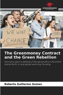 The Greenmoney Contract and the Green Rebellion: Economic pact in defense of the sacred life on the entire planet Earth, to stop global warming-flooding.
