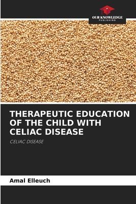 THERAPEUTIC EDUCATION OF THE CHILD WITH CELIAC DISEASE: CELIAC DISEASE