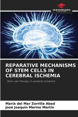REPARATIVE MECHANISMS OF STEM CELLS IN CEREBRAL ISCHEMIA: ¨Stem cell therapy in cerebral ischemia¨.