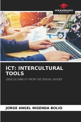 ICT: INTERCULTURAL TOOLS: DIGICULTURALITY FROM THE DIGITAL DIVIDES