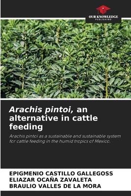 Arachis pintoi, an alternative in cattle feeding: Arachis pintoi as a sustainable and sustainable system for cattle feeding in the humid tropics of Mexico.