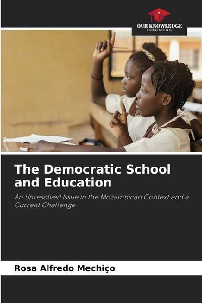The Democratic School and Education: An Unresolved Issue in the Mozambican Context and a Current Challenge