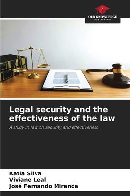 Legal security and the effectiveness of the law: A study in law on security and effectiveness