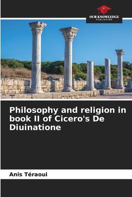 Philosophy and religion in book II of Ciceros De Diuinatione