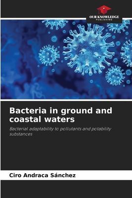 Bacteria in ground and coastal waters: Bacterial adaptability to pollutants and potability substances