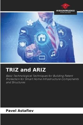 TRIZ and ARIZ: Basic Technological Techniques for Building Patent Protection for Smart Home Infrastructure Components and Structures