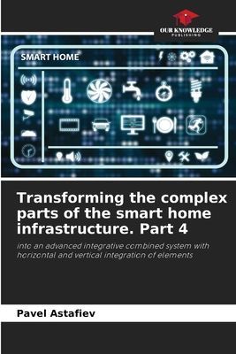 Transforming the complex parts of the smart home infrastructure. Part 4: into an advanced integrative combined system with horizontal and vertical integration of elements
