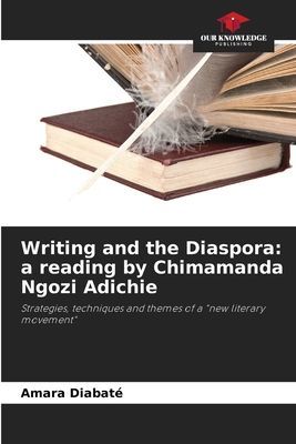 Writing and the Diaspora: a reading by Chimamanda Ngozi Adichie: Strategies, techniques and themes of a new literary movement