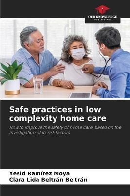 Safe practices in low complexity home care: How to improve the safety of home care, based on the investigation of its risk factors