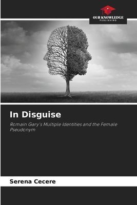 In Disguise: Romain Garys Multiple Identities and the Female Pseudonym