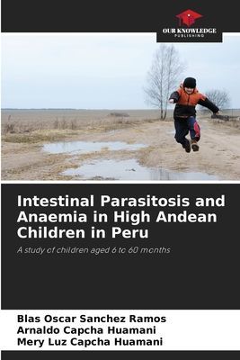 Intestinal Parasitosis and Anaemia in High Andean Children in Peru: A study of children aged 6 to 60 months