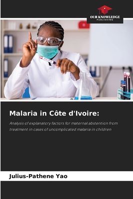 Malaria in Côte dIvoire:: Analysis of explanatory factors for maternal abstention from treatment in cases of uncomplicated malaria in children