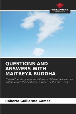 QUESTIONS AND ANSWERS WITH MAITREYA BUDDHA: The evolutionary leap we will make determines what we will be within the next billion years, or the end of us