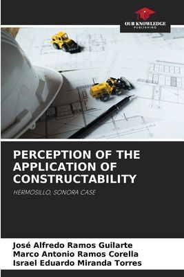 PERCEPTION OF THE APPLICATION OF CONSTRUCTABILITY: HERMOSILLO, SONORA CASE