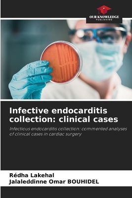 Infective endocarditis collection: clinical cases: Infectious endocarditis collection: commented analyses of clinical cases in cardiac surgery
