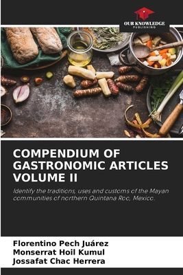 COMPENDIUM OF GASTRONOMIC ARTICLES VOLUME II: Identify the traditions, uses and customs of the Mayan communities of northern Quintana Roo, Mexico.