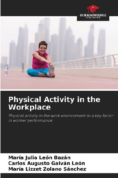 Physical Activity in the Workplace: Physical activity in the work environment as a key factor in worker performance