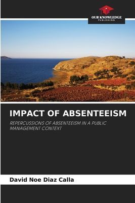 IMPACT OF ABSENTEEISM: REPERCUSSIONS OF ABSENTEEISM IN A PUBLIC MANAGEMENT CONTEXT