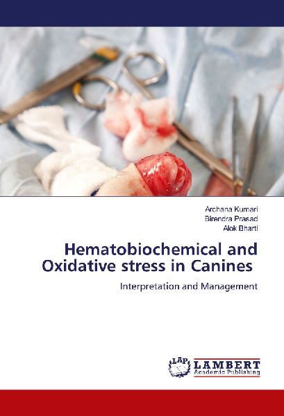 Hematobiochemical and Oxidative stress in Canines: Interpretation and Management