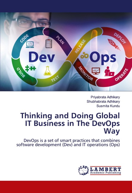 Thinking and Doing Global IT Business in The DevOps Way: DevOps is a set of smart practices that combines software development (Dev) and IT operations (Ops)