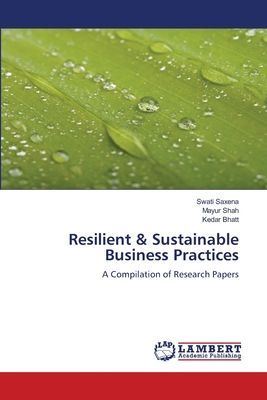 Resilient & Sustainable Business Practices: A Compilation of Research Papers