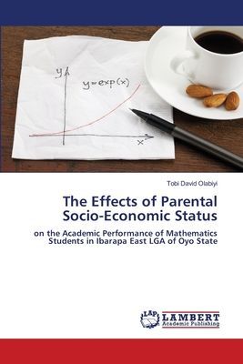 The Effects of Parental Socio-Economic Status: on the Academic Performance of Mathematics Students in Ibarapa East LGA of Oyo State