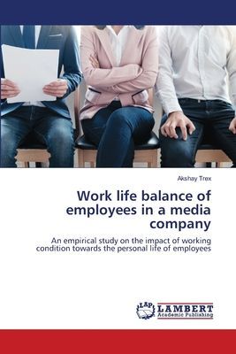Work life balance of employees in a media company: An empirical study on the impact of working condition towards the personal life of employees