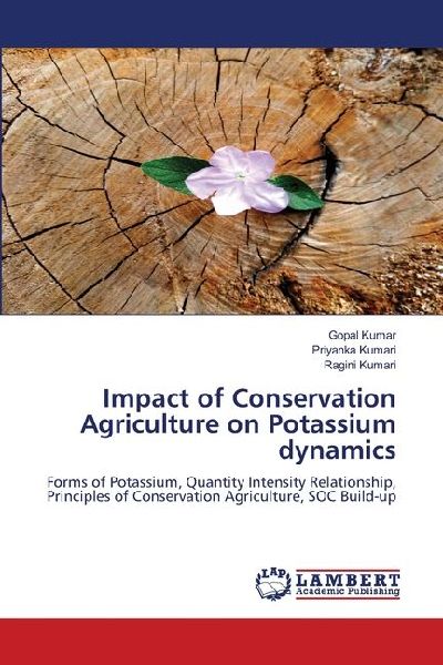 Impact of Conservation Agriculture on Potassium dynamics: Forms of Potassium, Quantity Intensity Relationship, Principles of Conservation Agriculture, SOC Build-up